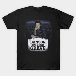 Danson On Your Grave T-Shirt